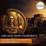 Teodorico e il suo progetto di regno - 1500 anni dopo Teodorico (part. 1)