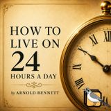 How to Live on 24 Hours a Day - Full Audiobook (Arnold Bennett)