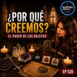 ¿Por qué necesitamos creer que un objeto puede protegernos? | Ep. 528