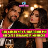Can Yaman non si nasconde più: chi è la ragazza beccata con lui