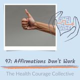 97: Affirmations Don't Work (orig pub 1/5/22)