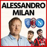Alessandro Milan: “L’acquisto di Brahim? Vi dico la mia! E su Napoli-Milan…”