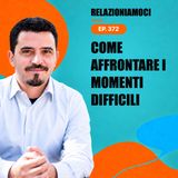 Episodio 372 - Come gestire i momenti difficili