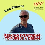 RISKING EVERYTHING FOR A DREAM || KEN STEARNS