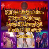 BET Awards Symbolism: Will Smith's Alchemy, Lauryn Hill, Sexyy Red, Glorilla & Lil Uzi Vert Occultism!