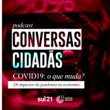 Podcast Conversas Cidadãs ep. 04: Os impactos da pandemia na economia global e no Brasil
