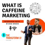What is Caffeine Marketing? Interview with Evan Knox