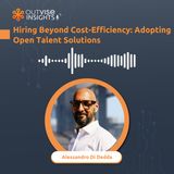 Hiring Beyond Cost-Efficiency: Adopting Open Talent Solutions - with Alessandro Di Dedda