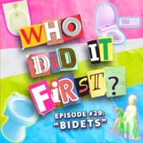 Bidets - Episode 29 - Who Did It First?