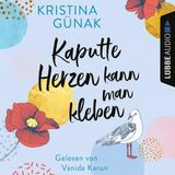 [German] - Kaputte Herzen kann man kleben (Ungekürzt) by Kristina Günak