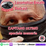 Locomotive Breath CAPITANO ULTIMO speciale memoria