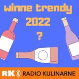 46. Co będziemy pić czyli winne trendy na 2022. Gość Tomasz Prange-Barczyński