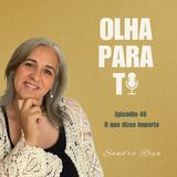 Olha para Ti #46 - O que dizes importa | Podcast | Sandra Rosa