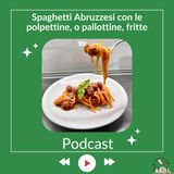 Spaghetti Abruzzesi con Pallottine Fritte