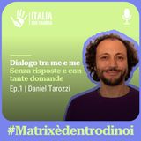 Dialogo tra me e me senza risposte e con tante domande di Daniel Tarozzi - Matrix è dentro di noi #1