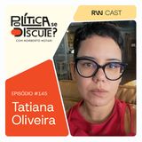 #145 | Tatiana Oliveira