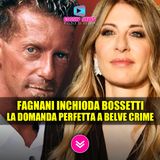 FAGNANI INCHIODA BOSSETTI: La Domanda Perfetta a Belve Crime!