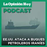 EE.UU. ataca buques petroleros iraníes en el estrecho de Ormuz.