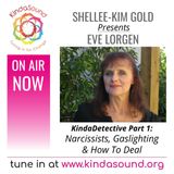 Narcissists, Gaslighting & How To Deal | Eve Lorgen (Part 1) on KindaDetective with Shellee-Kim Gold