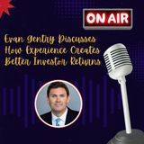 Evan Gentry Discusses How Experience Creates Better Investor Returns