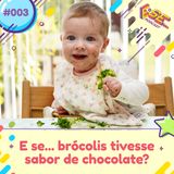 E se... podcast #03 - E se ... brócolis tivesse sabor de chocolate?