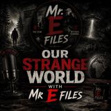 Our Strange World With Mr E Files