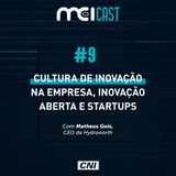 #09 - Cultura de inovação na empresa, inovação aberta e startups