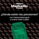 Masticadito Podcast T1 EP4: ¿Dónde están las pensiones?