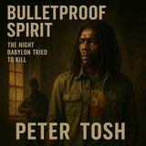 Bulletproof Spirit: The Night Babylon Tried to Kill Peter Tosh | Audiobook Insight