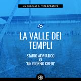 La Valle dei Templi – Stadio Adriatico o “Un giorno credi”