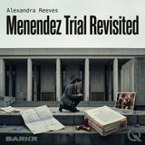 Menendez Trial Revisited - Unravel the truth behind closed doors with Alexandra Reeves
