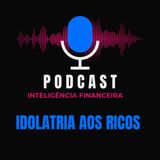 Porque existe tanta Idolatria aos ricos?