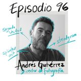 EP96: Cámara, steadycam, segunda unidad y muchas horas de vuelo con Andrés Gutiérrez