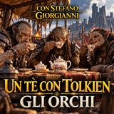 Un tè con Tolkien - Gli Orchi (con Stefano Giorgianni)