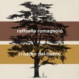 Raffaella Romagnolo "Il cedro del Libano"