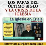 Los Papas del Último Siglo y la Crisis de la Iglesia. Entrevista al Padre Juan Razo.