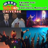 Episode 314 - "What If... Continuity Mattered?"