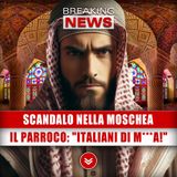 Scandalo Nella Moschea, Il Parroco: Italiani Di M...! 