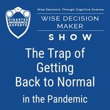 #23: The Trap of Getting Back to Normal in the Pandemic