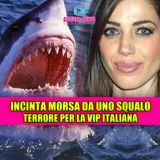 INCINTA MORSA DA UNO SQUALO: Terrore assoluto per la Vip Italiana!