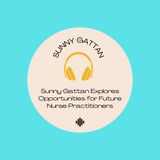 Sunny Gattan Explores Opportunities for Future Nurse Practitioners