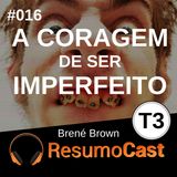 T3#016 A coragem de ser imperfeito | Brené Brown