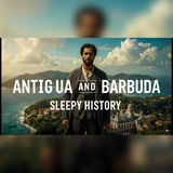 Antigua and Barbuda: Secrets Beneath the Beaches | Sleepy History Audiobook