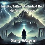 Episode 93. Gary Wayne: The Rise of the Jesuits, Satan’s Realm, and the Mystery of the Red Heifers