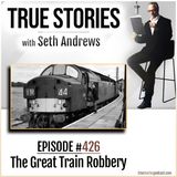 True Stories #426 - The Great Train Robbery