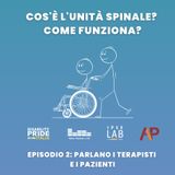 Cos’è l’Unità Spinale? Come funziona? Episodio 2: Parlano i terapisti e i pazienti