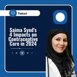 Saima Syed's 4 Impacts on Contraceptive Care in 2024