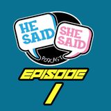 He Said / She Said Podcast "Our First Podcast" | Episode 1