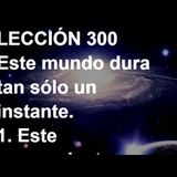 LECCIÓN 300 - Libro de Ejercicios. Un Curso de Milagros (Audiolibro)