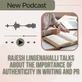 Rajesh Lingenahalli Talks About The Importance of Authenticity in Writing and PR